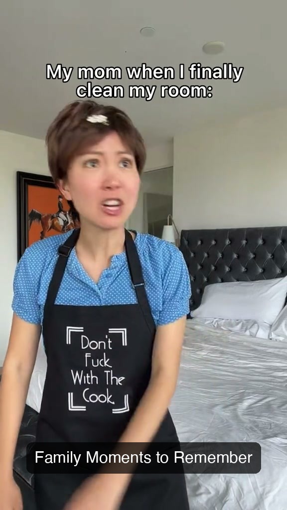 My mom when I finally clean my room — Family Moments to Remember.jpg